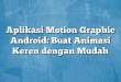 Aplikasi Motion Graphic Android: Buat Animasi Keren dengan Mudah