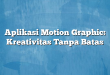Aplikasi Motion Graphic: Kreativitas Tanpa Batas