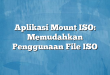 Aplikasi Mount ISO: Memudahkan Penggunaan File ISO