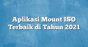 Aplikasi Mount ISO Terbaik di Tahun 2021