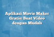 Aplikasi Movie Maker Gratis: Buat Video dengan Mudah