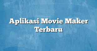 Aplikasi Movie Maker Terbaru