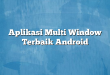 Aplikasi Multi Window Terbaik Android
