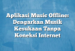 Aplikasi Music Offline: Dengarkan Musik Kesukaan Tanpa Koneksi Internet