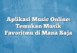 Aplikasi Music Online: Temukan Musik Favoritmu di Mana Saja