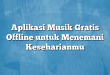 Aplikasi Musik Gratis Offline untuk Menemani Keseharianmu