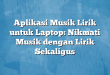 Aplikasi Musik Lirik untuk Laptop: Nikmati Musik dengan Lirik Sekaligus