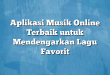 Aplikasi Musik Online Terbaik untuk Mendengarkan Lagu Favorit