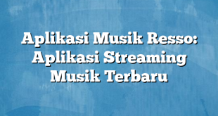 Aplikasi Musik Resso: Aplikasi Streaming Musik Terbaru