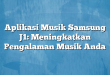 Aplikasi Musik Samsung J1: Meningkatkan Pengalaman Musik Anda