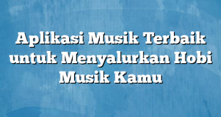 Aplikasi Musik Terbaik untuk Menyalurkan Hobi Musik Kamu