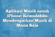 Aplikasi Musik untuk iPhone: Kemudahan Mendengarkan Musik di Mana Saja