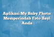 Aplikasi My Baby Photo: Memperindah Foto Bayi Anda