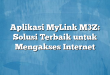 Aplikasi MyLink M3Z: Solusi Terbaik untuk Mengakses Internet