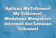 Aplikasi MyTelkomsel My Telkomsel: Mudahnya Mengakses Informasi dan Layanan Telkomsel