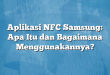 Aplikasi NFC Samsung: Apa Itu dan Bagaimana Menggunakannya?