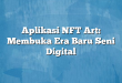 Aplikasi NFT Art: Membuka Era Baru Seni Digital