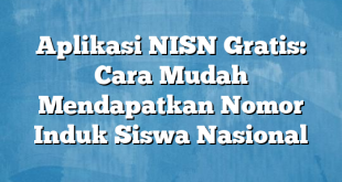 Aplikasi NISN Gratis: Cara Mudah Mendapatkan Nomor Induk Siswa Nasional