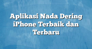 Aplikasi Nada Dering iPhone Terbaik dan Terbaru