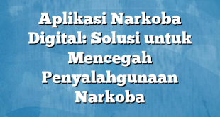 Aplikasi Narkoba Digital: Solusi untuk Mencegah Penyalahgunaan Narkoba