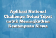 Aplikasi National Challenge: Solusi Tepat untuk Meningkatkan Kemampuan Siswa