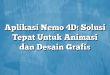 Aplikasi Nemo 4D: Solusi Tepat Untuk Animasi dan Desain Grafis