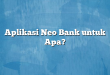 Aplikasi Neo Bank untuk Apa?