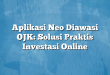 Aplikasi Neo Diawasi OJK: Solusi Praktis Investasi Online