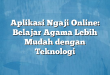 Aplikasi Ngaji Online: Belajar Agama Lebih Mudah dengan Teknologi