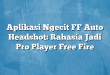 Aplikasi Ngecit FF Auto Headshot: Rahasia Jadi Pro Player Free Fire