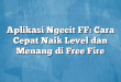 Aplikasi Ngecit FF: Cara Cepat Naik Level dan Menang di Free Fire