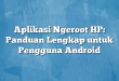 Aplikasi Ngeroot HP: Panduan Lengkap untuk Pengguna Android