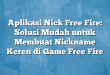 Aplikasi Nick Free Fire: Solusi Mudah untuk Membuat Nickname Keren di Game Free Fire