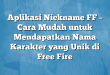 Aplikasi Nickname FF – Cara Mudah untuk Mendapatkan Nama Karakter yang Unik di Free Fire