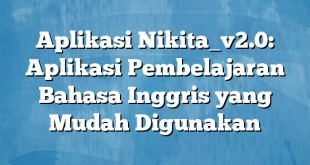 Aplikasi Nikita_v2.0: Aplikasi Pembelajaran Bahasa Inggris yang Mudah Digunakan