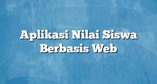 Aplikasi Nilai Siswa Berbasis Web