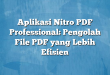 Aplikasi Nitro PDF Professional: Pengolah File PDF yang Lebih Efisien