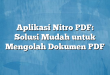 Aplikasi Nitro PDF: Solusi Mudah untuk Mengolah Dokumen PDF