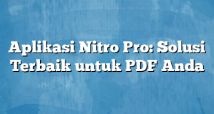 Aplikasi Nitro Pro: Solusi Terbaik untuk PDF Anda