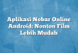 Aplikasi Nobar Online Android: Nonton Film Lebih Mudah