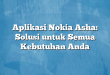 Aplikasi Nokia Asha: Solusi untuk Semua Kebutuhan Anda
