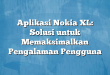 Aplikasi Nokia XL: Solusi untuk Memaksimalkan Pengalaman Pengguna