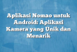 Aplikasi Nomao untuk Android: Aplikasi Kamera yang Unik dan Menarik