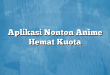 Aplikasi Nonton Anime Hemat Kuota