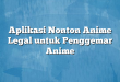 Aplikasi Nonton Anime Legal untuk Penggemar Anime