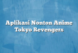 Aplikasi Nonton Anime Tokyo Revengers