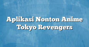 Aplikasi Nonton Anime Tokyo Revengers