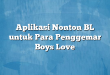 Aplikasi Nonton BL untuk Para Penggemar Boys Love