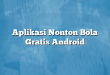 Aplikasi Nonton Bola Gratis Android