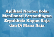 Aplikasi Nonton Bola: Menikmati Pertandingan Sepakbola Kapan Saja dan Di Mana Saja